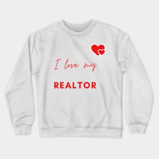 I Love My Realtor Crewneck Sweatshirt